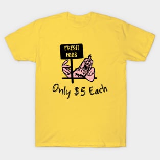 Fresh Eggs Only $5 Each T-Shirt